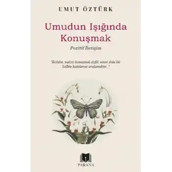 Umudun Işığında Konuşmak – Pozitif İletişim