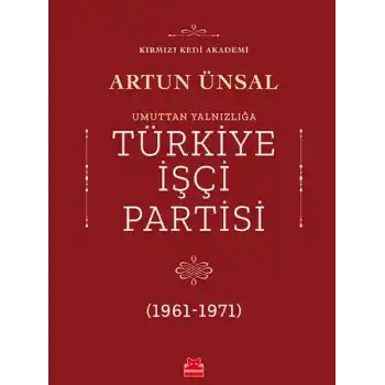 Umuttan Yalnızlığa Türkiye İşçi Partisi 1961 - 1971