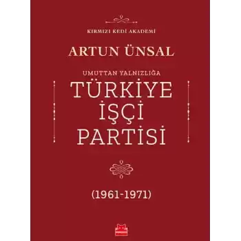 Umuttan Yalnızlığa Türkiye İşçi Partisi 1961 - 1971