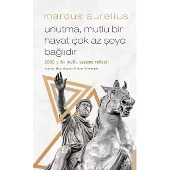 Unutma, Mutlu Bir Hayat Çok Az Şeye Bağlıdır - 2000 Yıllık Mutlu Yaşama Rehberi