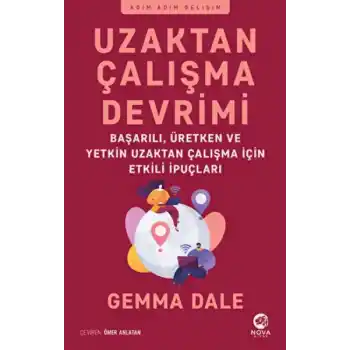 Uzaktan Çalışma Devrimi: Başarılı, Üretken ve Yetkin Uzaktan Çalışma için Etkili İpuçları