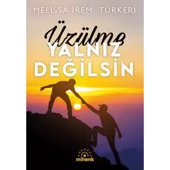 Üzülme Yalnız Değilsin