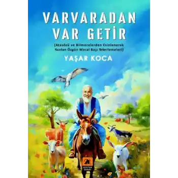Varvaradan Var Getir;(Atasözü ve Bilmecelerden Esinlenerek Yazılan Özgün Masal Başı Tekerlemeleri)
