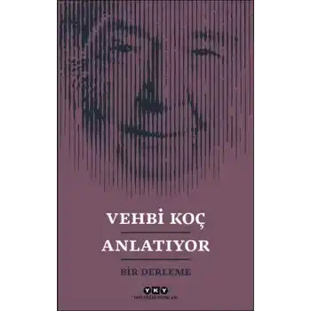 Vehbi Koç Anlatıyor- Bir Derleme