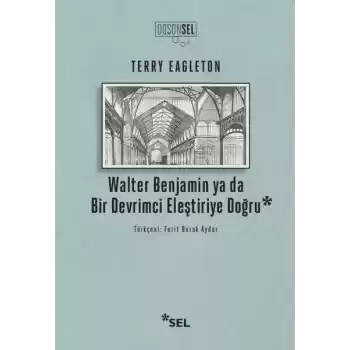 Walter Benjamin Ya Da Bir Devrimci Eleştiriye Doğru