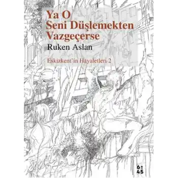 Ya O Seni Düşlemekten Vazgeçerse