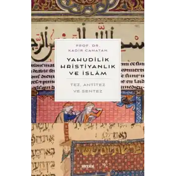 Yahudilik, Hrıstiyanlık ve İslam - Tez, Anti Tez ve Sentez