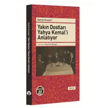 Yakın Dostları Yahya Kemali Anlatıyor