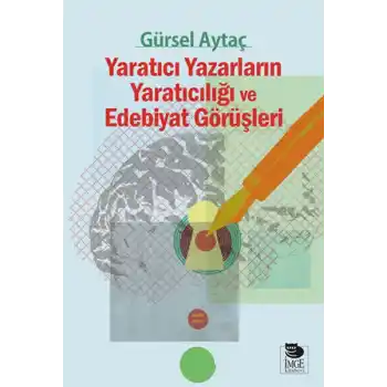 Yaratıcı Yazarların Yaratıcılığı ve Edebiyat Görüşleri