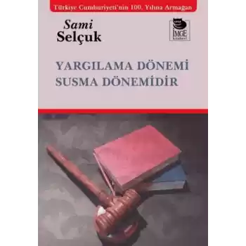 Yargılama Dönemi Susma Dönemidir