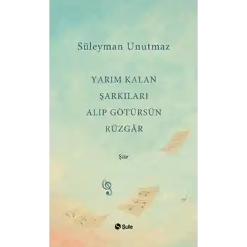 Yarım Kalan Şarkıları Alıp Götürsün Rüzgar