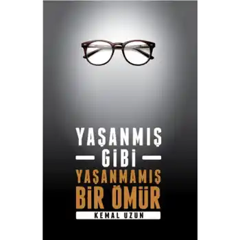 Yaşanmış Gibi Yaşanmamış Bir Ömür
