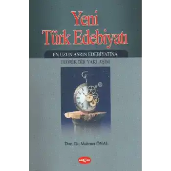 Yeni Türk Edebiyatı  En Uzun Asrın Edebiyatına Teorik Bir Yaklaşım -2. Kitap