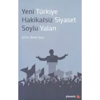 Yeni Türkiye Hakikatsiz Siyaset Soylu Yalan