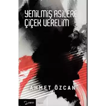 Yenilmiş Asilere Çiçek Verelim