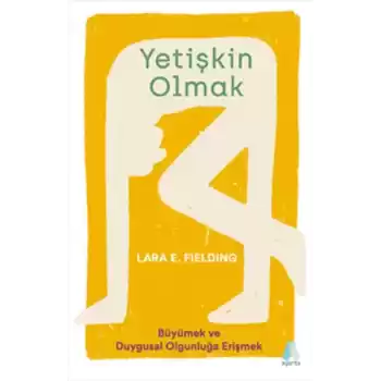 Yetişkin Olmak - Büyümek ve Duygusal Olgunluğa Erişmek