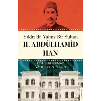 Yıldız’da Yalnız Bir Sultan II. Abdülhamid Han