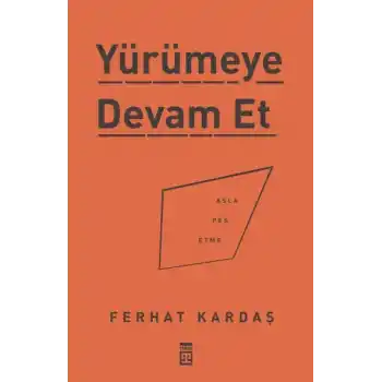 Yürümeye Devam Et - Asla Pes Etme