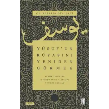 Yûsuf’un Rüyasını Yeniden Görmek
