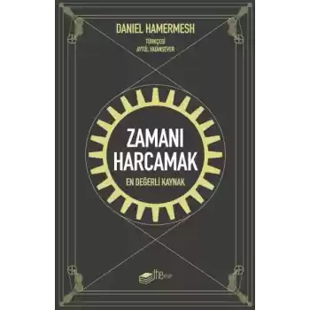 Zamanı Harcamak - En Değerli Kaynak