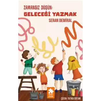 Zamansız Düşün : Geleceği Yazmak - Düşün Serisi