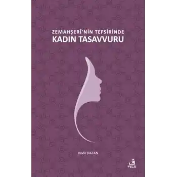 Zemahşerî’nin Tefsirinde Kadın Tasavvuru