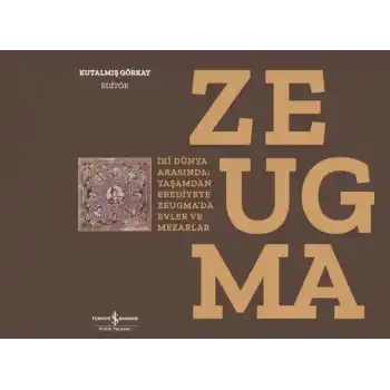 Zeugma - İki Dünya Arasında: Yaşam’dan Ebediyete Zeugma’da Evler ve Mezarlar-Ciltli