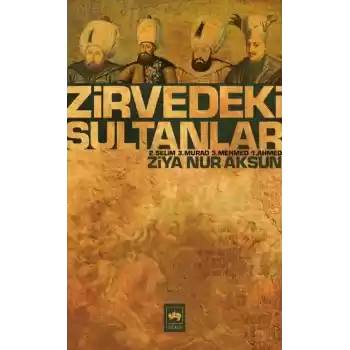 Zirvedeki Sultanlar / 2.Selim - 3.Murad - 3.Mehmed - 1.Ahmed