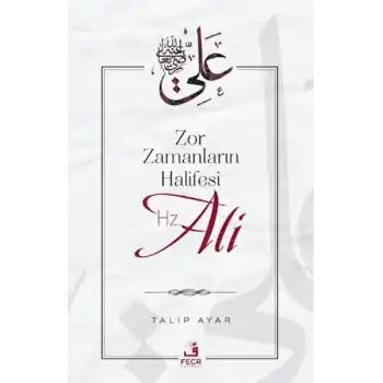 Zor Zamanların Halifesi Hz. Ali