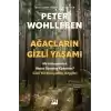 Ağaçların Gizli Yaşamı - Ne Hissederler, Nasıl İletişim Kurarlar - Gizli Bir Dünyadan Keşifler