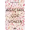 Ağaçtan Çok Uzakta