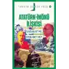 Atatürk - İnönü İlişkisi; Sadakat mı, Rekabet mi?