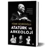 Atatürk ve Arkeoloji Osmanlı’dan Cumhuriyet’e Bir Disiplinin Evrimi
