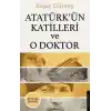 Atatürk’ün Katilleri ve O Doktor
