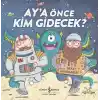 Aya Önce Kim Gidecek?