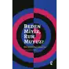 Beden Miyiz, Ruh Muyuz?