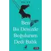 Ben Bu Denizde Boğulurum Dedi Balık