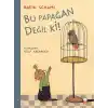 Bu Papağan Değil ki!