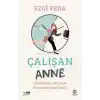 Çalışan Anne: Çalışmanız, İyi Anne Olmanıza Engel Değil