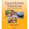 Çalışan Kadının Yemek Kitabı  Pratik ve Denenmiş Tarifler