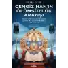 Cengiz Han’ın Ölümsüzlük Arayışı