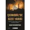 Çernobilde Gece Yarısı : Dünyanın En Büyük Nükleer Faciasının Anlatılmayan Hikâyesi