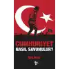 Cumhuriyet Nasıl Savunulur?