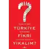 Daha İyi Bir Türkiye İçin Hangi Fikri Yıkalım?