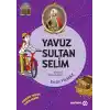 Dedemin İzinde Tarih Serisi - Yavuz Sultan Selim