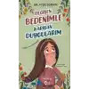 Değişen Bedenimle Karışan Duygularım