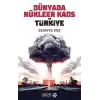 Dünyada Nükleer Kaos ve Türkiye
