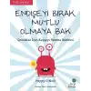 Endişeyi Bırak, Mutlu Olmaya Bak