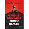 Feminist Dünyada Erkek Olmak