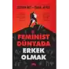 Feminist Dünyada Erkek Olmak
